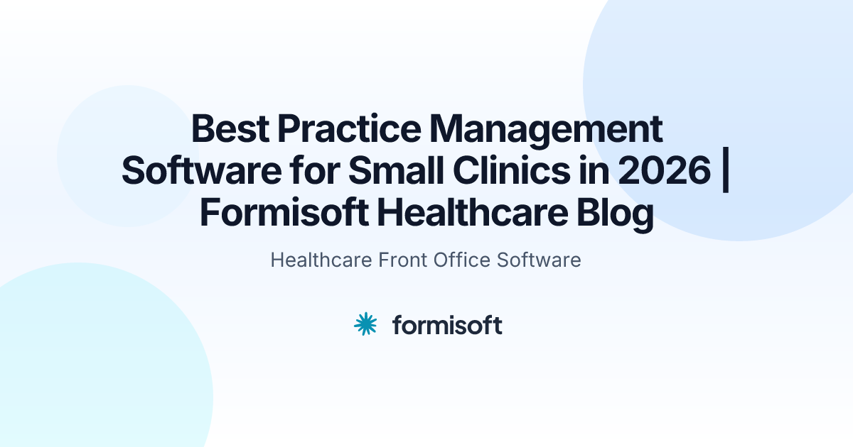 Best Practice Management Software for Small Clinics in 2026 | Formisoft ...